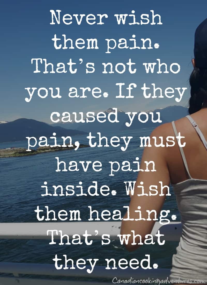 Never wish them pain. That’s not who you are. If they caused you pain, they must have pain inside. Wish them healing. That’s what they need. Najwa Zebian