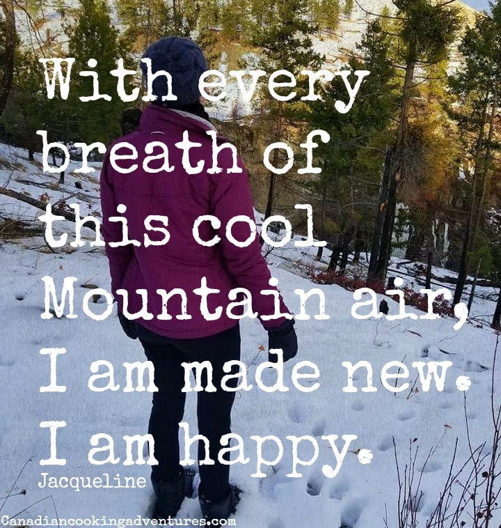 With every breath of this cool Mountain air, I am made new. I am happy. Jacqueline